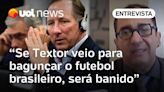 Se Textor não tiver provas do que acusa, será banido do futebol brasileiro, diz Kajuru