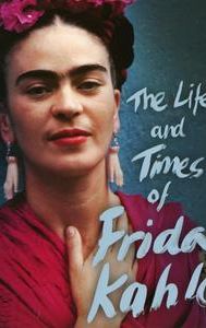 The Life and Times of Frida Kahlo