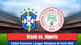 Brasil vs. Nigeria EN VIVO: hora, TV y dónde ver Fútbol Femenino en Juegos Olímpicos de París 2024