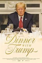 My Dinner with Trump (2022) - IMDb