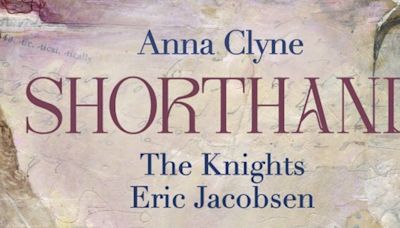 Anna Clyne & The Knights' SHORTHAND To Be Released In August
