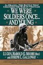 We Were Soldiers Once... and Young: Ia Drang - The Battle that Changed the War in Vietnam