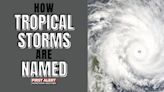 How tropical storms and hurricanes are named