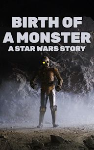 Birth of a Monster: A Star Wars Story