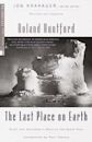 The Last Place on Earth: Scott and Amundsen's Race to the South Pole (Exploration)