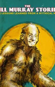 The Bill Murray Stories: Life Lessons Learned From a Mythical Man