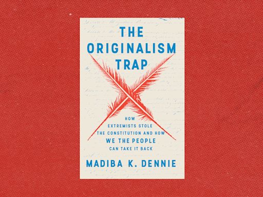 Review | ‘The Originalism Trap’ is a cutting critique of the judicial theory