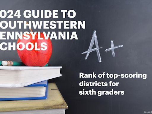 2024 School Guide rankings: Southwestern Pennsylvania's top-scoring districts for 6th graders - Pittsburgh Business Times