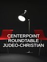 Centerpoint Roundtable Judeo-Christian