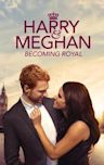 Harry & Meghan: Becoming Royal