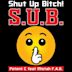 S.U.B. Shut Up Bitch