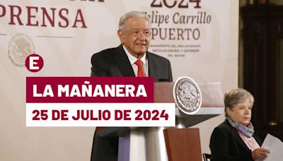 La 'Mañanera' hoy en vivo de López Obrador: Temas de la conferencia del 25 de julio de 2024