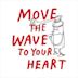 Move the Wave To Your Heart