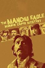 The Manchu Eagle Murder Caper Mystery (1975) - Movie | Moviefone