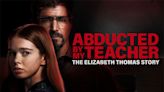 Abducted by My Teacher: The Elizabeth Thomas Story Streaming: Watch & Stream via Hulu