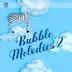 Bubble Melodies 2