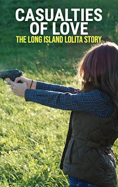 Casualties of Love: The Long Island Lolita Story