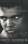 King of the World: Muhammad Ali and the Rise of an American Hero