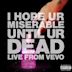 i hope ur miserable until ur dead [Live from Vevo]