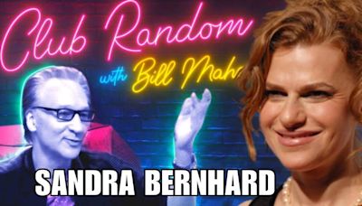 Sandra Bernhard Gets Bill Maher to Divulge His Dream Candidate for U.S. President