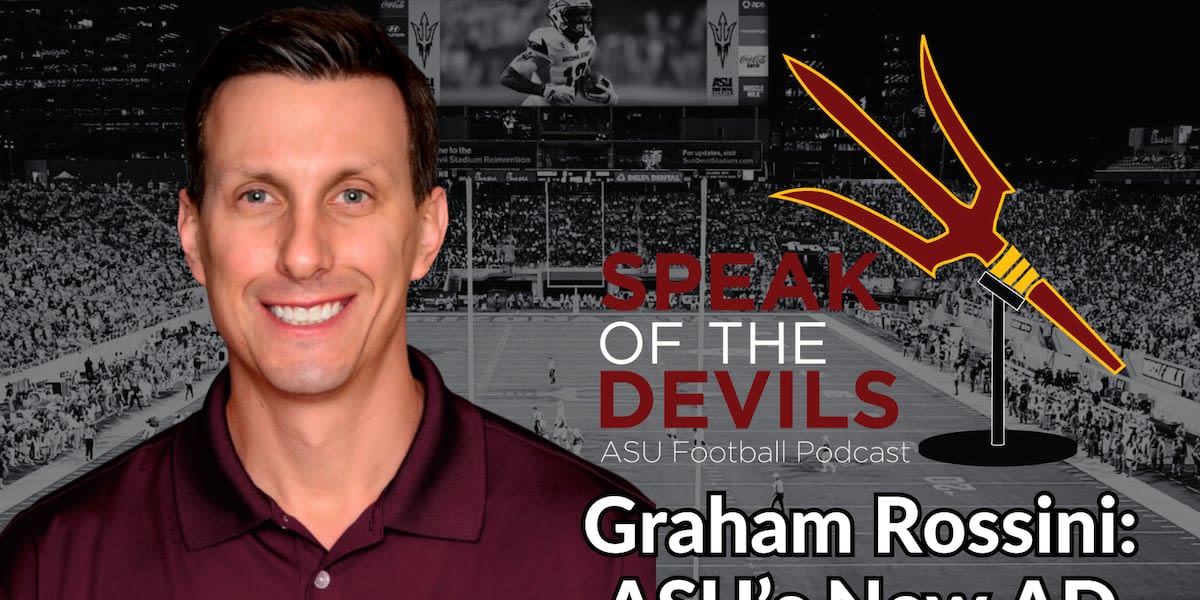 Speak of the Devils Podcast: ASU names Graham Rossini as new athletic director