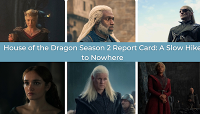 House of the Dragon Season 2 Report Card: A Slow Hike to Nowhere