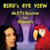 Bird's Eye View - An ET's Solution for Humanity