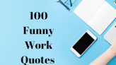 100 Funny Work Quotes That'll Make Your Daily Grind More Enjoyable