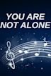 You Are Not Alone