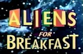 Aliens for Breakfast