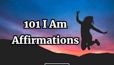 101 'I Am' Affirmations to Remind You of How Amazing You Are