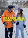 Love in Glacier National: A National Park Romance