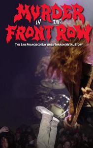 Murder In The Front Row: The San Francisco Bay Area Thrash Metal Story