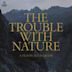 The Trouble with Nature