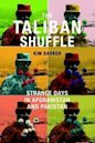 The Taliban Shuffle: Strange Days in Afghanistan and Pakistan