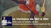 La Ventana de 18 a 20h | Radio Lindo. La Ventana del Arte. Acontece que no es poco. Lo que queda del día | La Ventana | Cadena SER