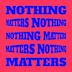 Nothing Matters