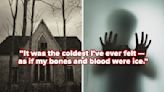 28 Spine-Chilling, Hair-Raising Paranormal Encounter Stories That People Wish They Could Wipe From Their Memories