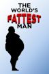 The World's Fattest Man