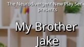 MY BROTHER JAKE To Be Presented As Part Of The Neurodivergent New Play Series This May