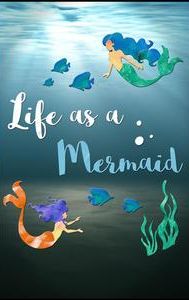 Life as a Mermaid