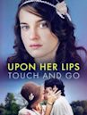 Upon Her Lips: Touch and Go