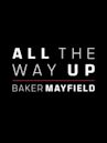 All the Way Up: Baker Mayfield