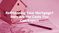 Refinancing Your Mortgage? Here Are the Costs You Can Expect