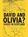 David and Olivia? -- Naked in Scotland