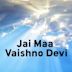 Jai Maa Vaishno Devi