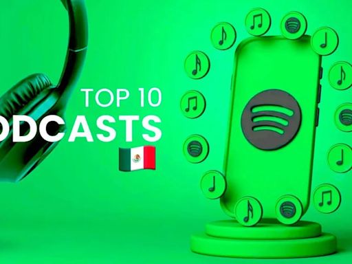 Ranking Spotify en México: top 10 de los podcasts del momento