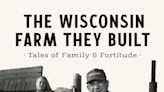 Read about a hard-working family and 'The Wisconsin Farm They Built' | Lit Wisconsin