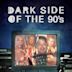 Dark Side of the 90s