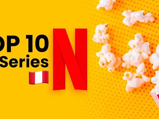 Ranking de Netflix en Perú: estas son las series más vistas del momento
